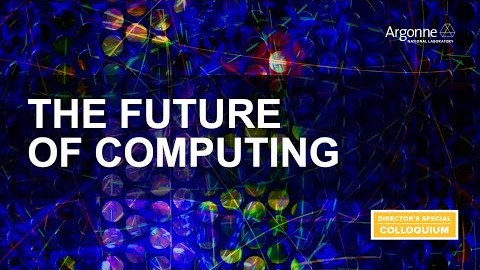 Argonne Director's Special Colloquium: The Future of Computing
