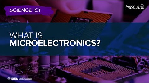 Science 101: What is Microelectronics?