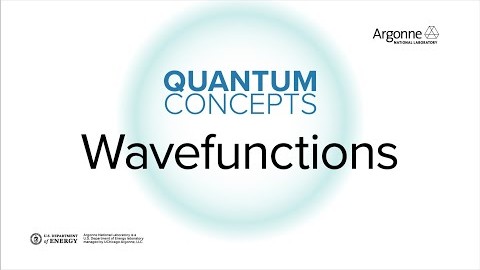 Argonne presents Quantum Concepts: Wavefunctions