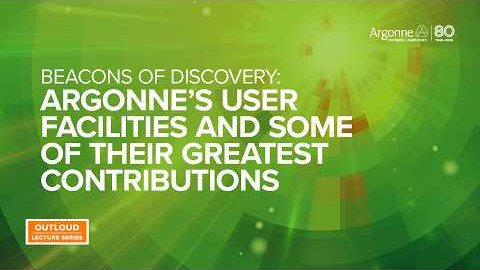 Argonne OutLoud: Beacons of Discovery: Argonne's User Facilities
