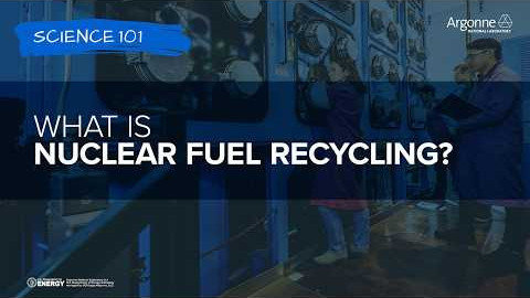 Science 101: What is Used Nuclear Fuel Recycling?
