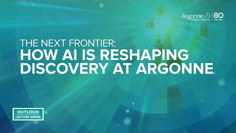 Argonne OutLoud: The Next Frontier: How AI Is Reshaping Discovery at Argonne